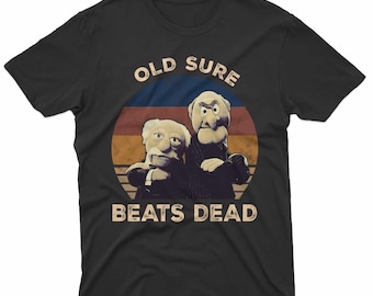 Statler And Waldorf Old Sure Beats Dead Vintage Muppet Lovers Show Fan Vintage Movie T-Shirt
