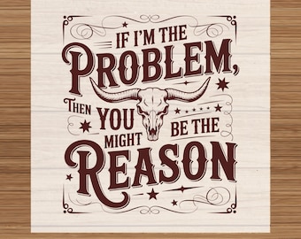 If I'm The Problem DTF:Country Cowgirl Ready to Press
