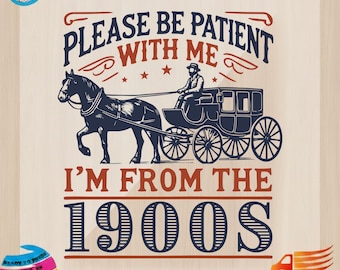 Please Be Patient With Me I'm From The 1900s DTF Transfer, Funny Retro Design