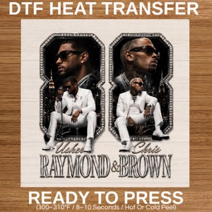 May include: A DTF heat transfer featuring two framed portraits of Usher and Chris Brown in white suits, set against a city skyline. The text reads DTF HEAT TRANSFER, USHER RAYMOND & BROWN, and READY TO PRESS (300-310°F / 8-10 Seconds / Hot Or Cold Peel).
