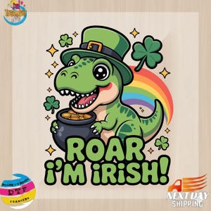 May include: A cartoon illustration of a green dinosaur wearing a green hat and holding a pot of gold, with the text "ROAR I'M IRISH!". The design includes a rainbow and shamrocks, celebrating St. Patrick's Day.