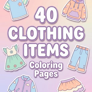 May include: A collection of illustrated clothing items, including a t-shirt, hoodie, dress, pants, jacket, and skirt, are displayed on a pastel background. The text "40 CLOTHING ITEMS Coloring Pages" is prominently featured.