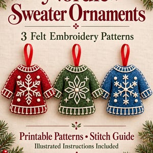 May include: Three felt sweater ornaments in red, green, and blue with white snowflake embroidery and red ribbon loops. Text reads: Nordic Sweater Ornaments, 3 Felt Embroidery Patterns, Printable Patterns, Stitch Guide, Illustrated Instructions Included, Digital Download.