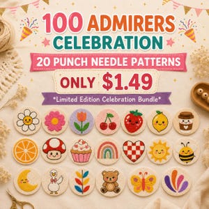 May include: A digital graphic titled 100 ADMIRERS CELEBRATION featuring 20 punch needle patterns. The text reads 20 PUNCH NEEDLE PATTERNS ONLY $1.49 *Limited Edition Celebration Bundle*. The circular designs include a flower, cherry, strawberry, lemon, coffee cup, orange, mushroom, cupcake, rainbow, heart, sun, bee, moon, duck, bear, butterfly, and abstract shapes.