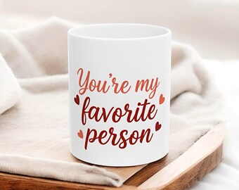 You're My Favorite Person" Mug, Valentines Day Gift for Boyfriend or Girlfriend, Cute Heart Coffee Cup (11oz, 15oz)