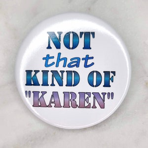Not THAT Kind of Karen Button Pin \| Gag Gift Sarcastic Funny, Cool Karen Gift, Karen Meme, My name is Karen, Not THAT Karen, Nice Karen Pin