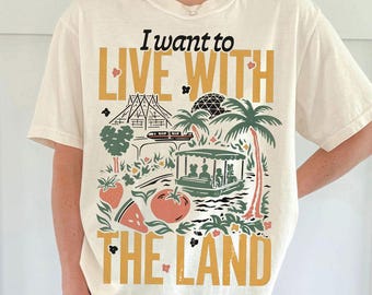 Retro I Want To Live With The Land Comfort Colors Shirt, EPCOT The Land Tee, Living With The Land Farming Tee, Theme Park Aesthetic Gift