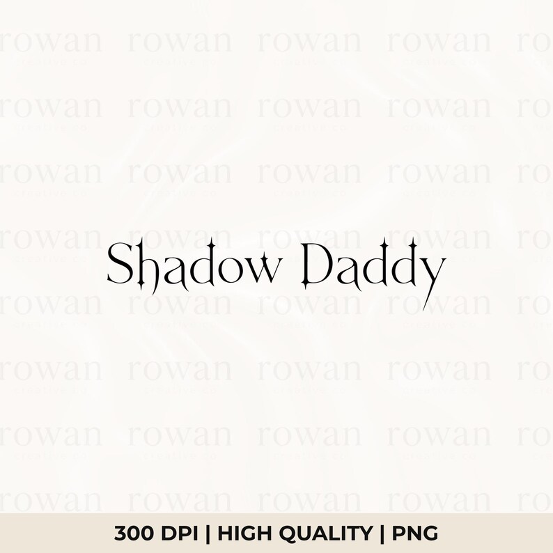 May include: The words "Shadow Daddy" are displayed in a gothic font, centered on a white background. Below the text are the words "300 DPI | HIGH QUALITY | PNG". The image has a clean, minimalist design.