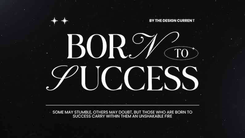 May include: A black graphic with the words "BORN TO SUCCESS" in white, stylized font. The text is set against a starry background. The phrase "BY THE DESIGN CURRENT" is at the top. The bottom text reads "SOME MAY STUMBLE, OTHERS MAY DOUBT, BUT THOSE WHO ARE BORN TO SUCCESS CARRY WITHIN THEM AN UNSHAKABLE FIRE."