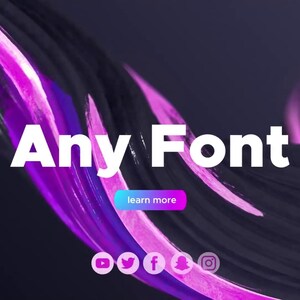 May include: A digital graphic featuring the words "Any Font" in white, set against a dark backdrop with swirling purple and black brushstrokes. A "learn more" button is visible, along with social media icons.