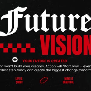 May include: Black background with the words "Future" in white gothic font and "VISION" in red block letters. The text "YOUR FUTURE IS CREATED" and other motivational text are also present.