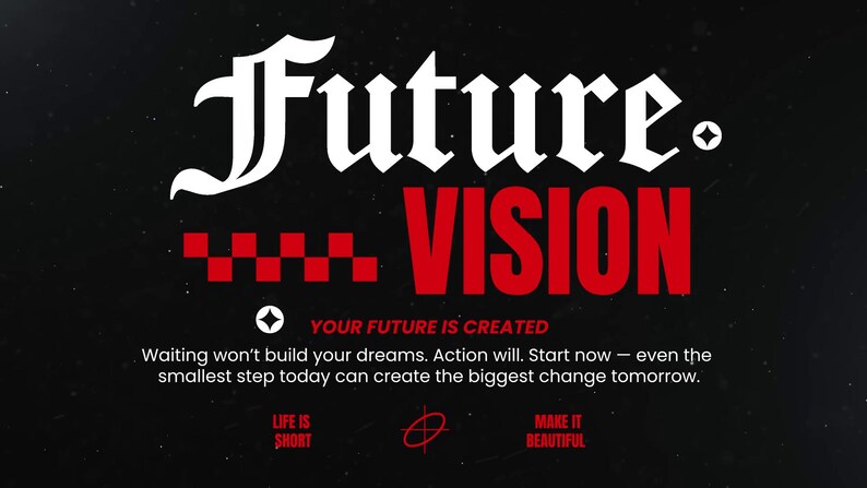 May include: Black background with the words "Future" in white gothic font and "VISION" in red block letters. The text "YOUR FUTURE IS CREATED" and other motivational text are also present.