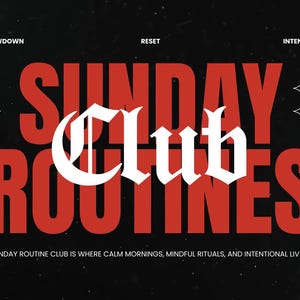 May include: A graphic design with the words "SUNDAY CLUB ROUTINES" in red, with "Club" in a white, gothic font. The background is black with white text that reads "SUNDAY ROUTINE CLUB IS WHERE CALM MORNINGS, MINDFUL RITUALS, AND INTENTIONAL LIVING."
