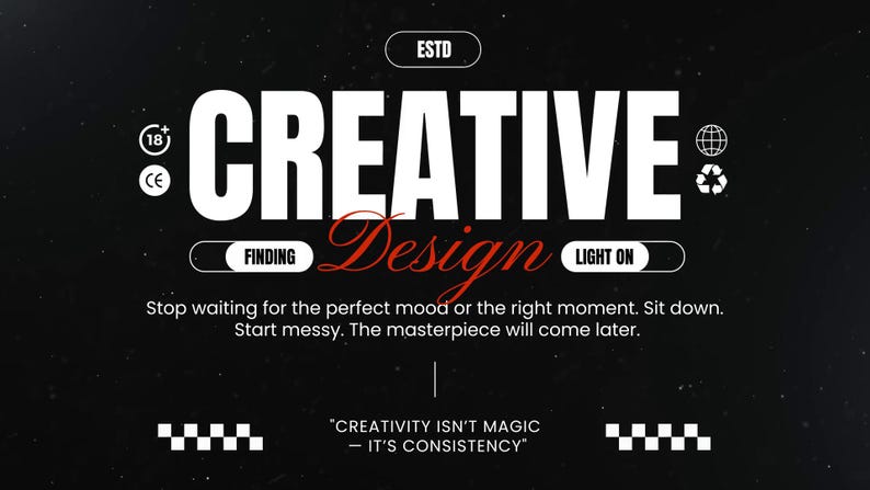 May include: A black graphic design with the word "CREATIVE" in large white letters. The word "Design" is in red script. The text "CREATIVITY ISN'T MAGIC - IT'S CONSISTENCY" is at the bottom. The background is black.