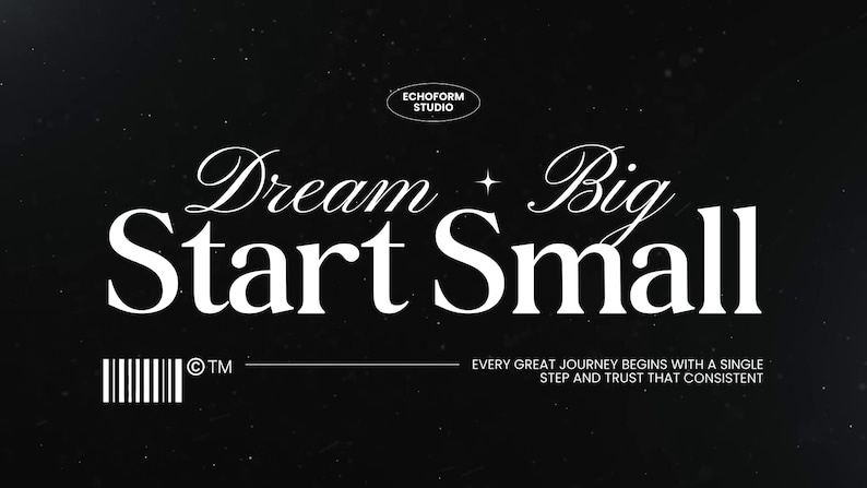 May include: A black graphic with white text that reads "Dream Big, Start Small." The image includes the text "ECHOFORM STUDIO" and a barcode. The bottom text reads "EVERY GREAT JOURNEY BEGINS WITH A SINGLE STEP AND TRUST THAT CONSISTENT."