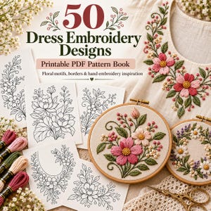 May include: A printable PDF pattern book titled 50 Dress Embroidery Designs featuring floral motifs. Includes black and white line art patterns, two wooden embroidery hoops with stitched floral designs, embroidery floss, and scissors.