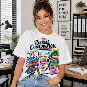 May include: A white t-shirt featuring a graphic print with the text Payroll Coordinator and Because Numbers Matter. The design includes a laptop, a coffee mug labeled Fueled by Coffee and Spreadsheets, a calculator, books, and a notepad.