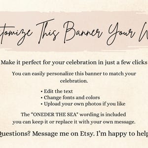K&ouml;nnte beinhalten: Eine beige digitale Bannervorlage mit dem Text Customize This Banner Your Way, Make it perfect for your celebration in just a few clicks, You can easily personalize this banner to match your celebration, Edit the text, Change fonts and colors, Upload your own photos if you like, The ONEDER THE SEA wording is included you can keep it or replace it with your own message, Questions? Message me on Etsy. I'm happy to help.