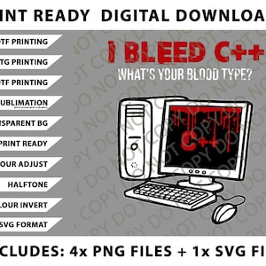 May include: Digital download graphic with the text "I Bleed C++" and "What's your blood type?" in red. The image features a computer with a dripping blood effect on the monitor, and a keyboard and mouse. Includes 4 PNG files and 1 SVG file.