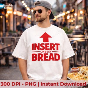 Insert Cheesy Bread PNG, Funny Food Quote Design, Pizza Humor Sublimation, Meme Shirt Design, Cheesy Bread Graphic, Digital Download