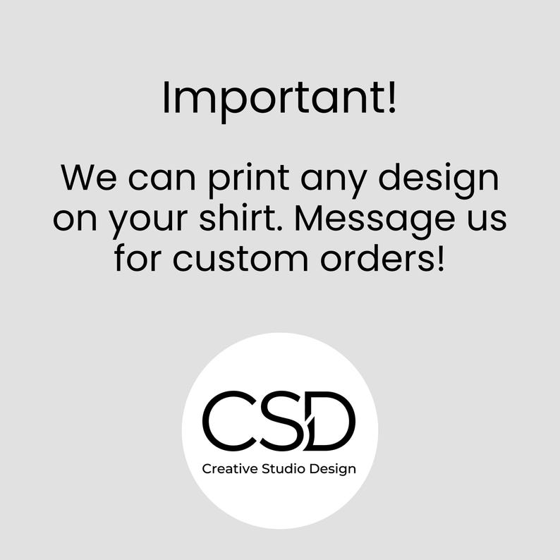 Puede incluir: Imagen con el texto "&iexcl;Importante! Podemos imprimir cualquier dise&ntilde;o en tu camiseta. &iexcl;Cont&aacute;ctanos para pedidos personalizados!" y un logotipo circular con las letras "CSD" y las palabras "Creative Studio Design".