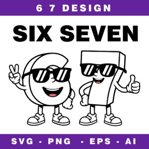 May include: Black and white graphic featuring the words "SIX SEVEN" above cartoon numbers six and seven wearing sunglasses. The number six is making a peace sign, and the number seven is giving a thumbs up. The image also includes the text "SVG - PNG - EPS - AI".