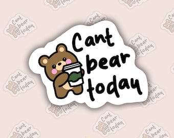 Sticker grappige beer woordspeling – "Can't Bear today", waterdicht vinyl