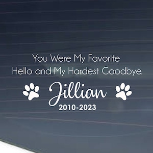 Pet Memorial Decal - You Were my Favorite Hello and Hardest Goodbye, memorial bumper sticker, dog memorial, dog memorial decal, pet memorial