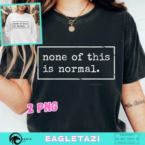 以下が含まれることがあります： 「none of this is normal」というテキストが白い長方形で囲まれた黒いTシャツ。同じテキストが書かれた白いスウェットシャツの小さな画像が左上にあります。このシャツはカジュアルなスタイルです。