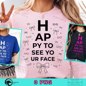 May include: Pink sweatshirt with the text "HAPPY TO SEE YOUR FACE" in black, with bow and glasses graphics. The image also shows a blue t-shirt and a black t-shirt with the same design. The image includes the text "3 PNG".