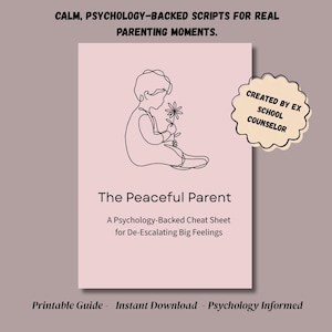 May include: A light pink printable guide titled The Peaceful Parent, A Psychology-Backed Cheat Sheet for De-Escalating Big Feelings. It features a black line drawing of a child holding a flower and a badge stating Created by Ex School Counselor.