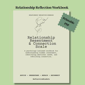 May include: A light green Relationship Reflection Workbook with a line art illustration of two faces. The text reads: Relationship Resentment & Connection Scale, a psychology-informed workbook for understanding hidden resentment, identifying emotional needs, and rebuilding connection. Notice, Understand, Repair, Reconnect. ReflectiveMindsCo. Printable PDF.