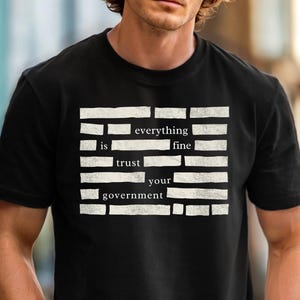 Everything is Fine Trust Your Government Shirt Funny Political