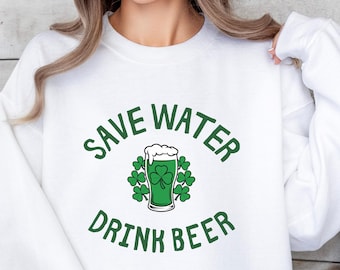 Save Water Drink Beer St. Patrick’s Day Sweatshirt | Funny Irish Clover Beer Shirt | St Paddy Outfit Hoodie