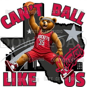 May include: A cartoon bear in a red Rockets basketball uniform, holding a basketball. The image includes the text "CAN'T BALL LIKE US" and "Houston". The bear is set against a black and gray background.