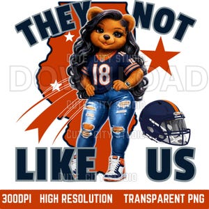 May include: A digital graphic featuring a cartoon bear wearing a football jersey and ripped jeans, with the text "THEY NOT LIKE US." An Illinois outline and a football helmet are also included. The bear has long black hair and is wearing a watch.