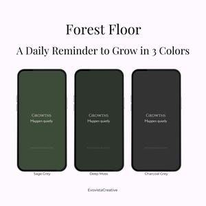 May include: Three smartphones with screens displaying the text "GROWTHS Happen quietly." The phones are in shades of green and grey, labeled Sage Grey, Deep Moss, and Charcoal Grey. The image includes the text "Forest Floor" and "A Daily Reminder to Grow in 3 Colors."