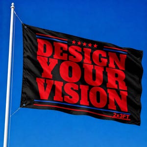 May include: A black rectangular flag attached to a white pole, featuring the red text "DESIGN YOUR VISION" in a bold font. Five red stars are centered above the text, with thin red and blue horizontal lines above and below. The text "2x3FT" is in the bottom right corner.