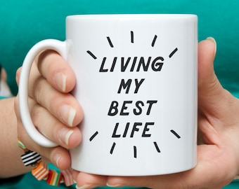 Living my best life ceramic mug or Travel Mug - Choose from white, silver or gold mugs - Positive quotes, funny birthday gift for him or her