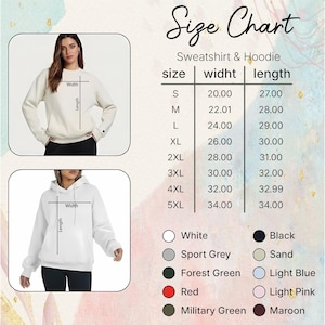May include: Size chart for sweatshirts and hoodies. Includes measurements for width and length in inches for sizes S through 5XL. Color options include white, black, sport grey, sand, forest green, light blue, red, light pink, military green, and maroon.