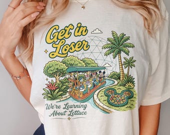 Get in Loser We're Learning About Lettuce Shirt, EPCOT Ride Tee, Disney Family Trip Shirt