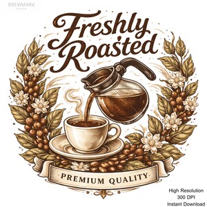 May include: A circular graphic illustration featuring the text Freshly Roasted at the top and Premium Quality on a banner at the bottom. A glass carafe pours coffee into a cup, surrounded by coffee beans, leaves, and white flowers in brown tones.