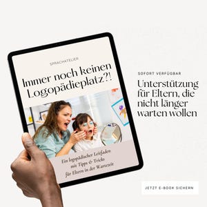 May include: A tablet screen displays a digital guide titled 'Immer noch keinen Logopädieplatz?!' featuring an image of an adult and a child practicing speech exercises, with text offering support for parents and tips for the waiting period.