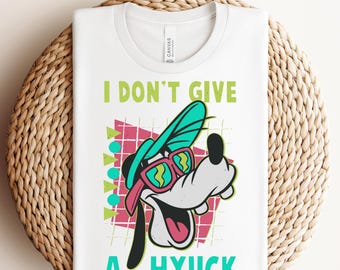 Goofy I Don't Give A Hyuck Ready To Press,Goofy Movie DTF Transfer,Disney Vacation DTF,Mickey and Friends Tee,Disney Magical Kingdom Shirt