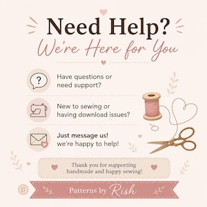 May include: A light pink informational graphic with dark brown text reading Need Help? We're Here for You. It includes icons for questions, sewing machines, and messages, alongside illustrations of a pink thread spool and scissors. Bottom text reads Patterns by Rish.