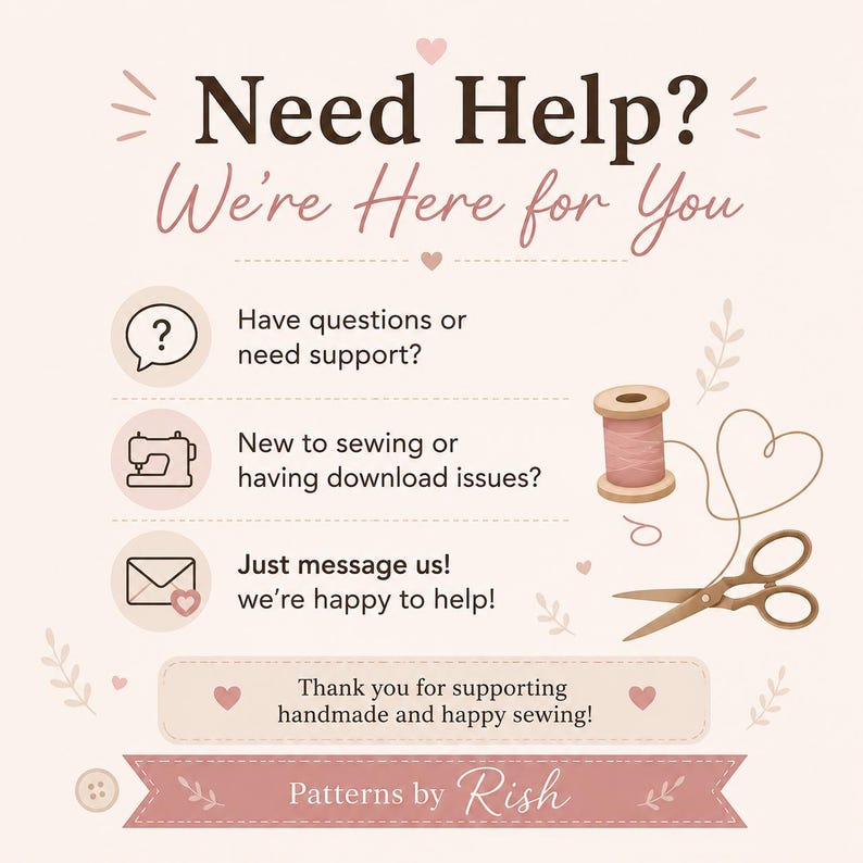 May include: A light pink informational graphic with dark brown text reading Need Help? We're Here for You. It includes icons for questions, sewing machines, and messages, alongside illustrations of a pink thread spool and scissors. Bottom text reads Patterns by Rish.