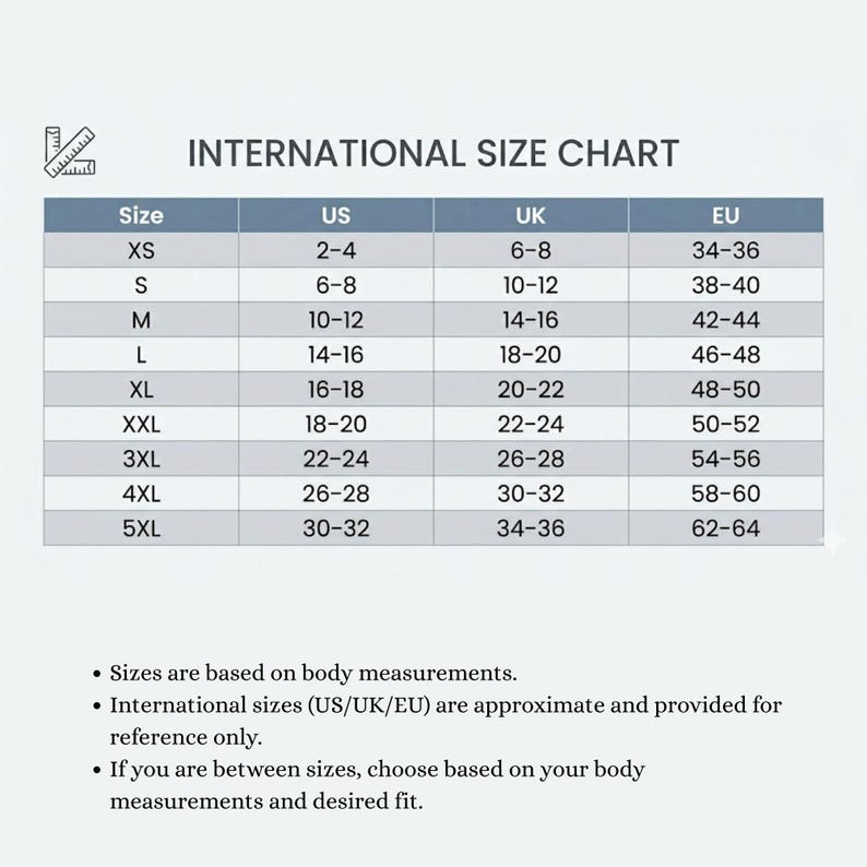May include: An international size chart table with a ruler icon, displaying size conversions from XS to 5XL for US, UK, and EU standards. Text notes that sizes are based on body measurements, are approximate for reference, and fit depends on preference.