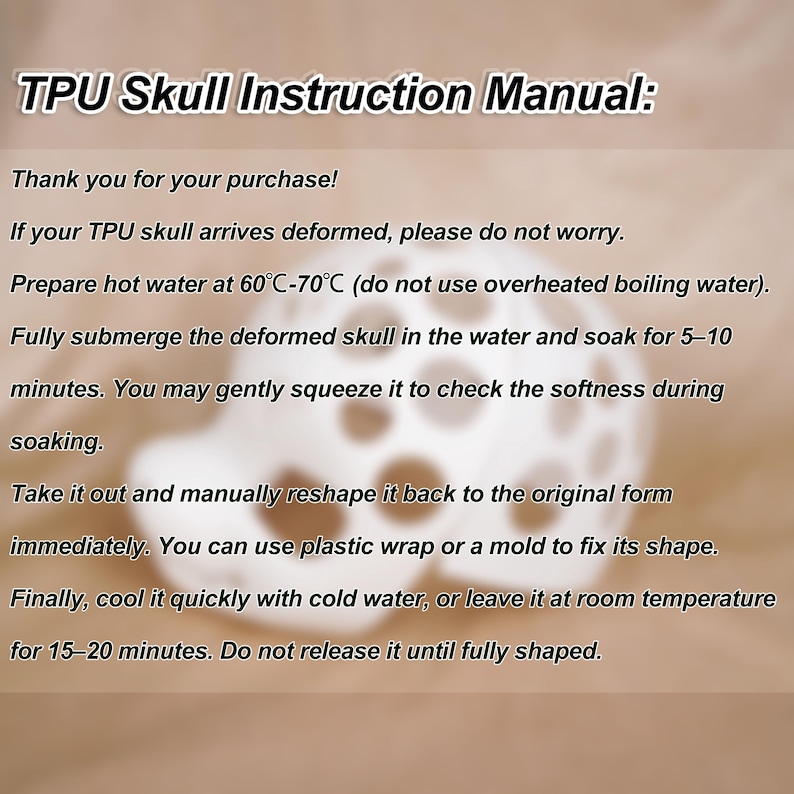 May include: Instruction manual for a TPU skull, with text in black font. The manual provides instructions on how to reshape a deformed skull using hot water, plastic wrap, and cold water. The background is a gradient of brown and white.
