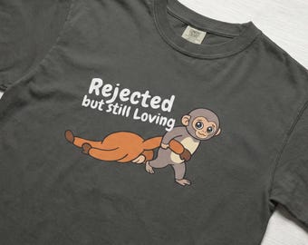 Rejected But Still Loving Shirt Comfort Colors® 1717, Emotional Monkey Graphic Tee, Animal Lover Inspirational T Shirt