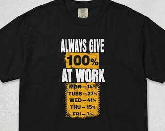 Funny Work Comfort Colors 1717 T Shirt, Always Give 100 Percent Meme Tee, Office Humor Graphic Shirt